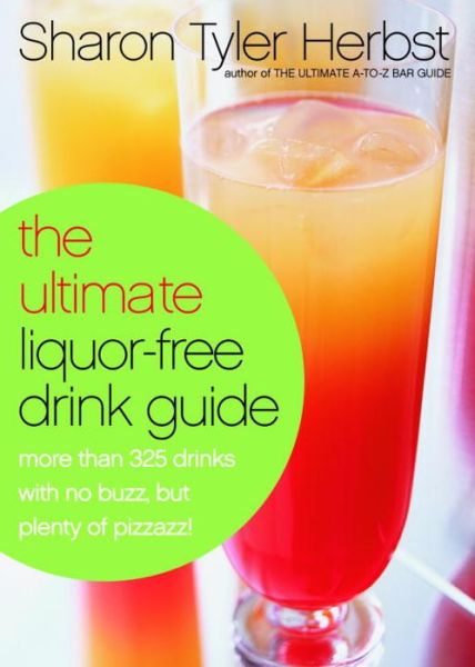 Cover for Sharon Tyler Herbst · The Ultimate Liquor-free Drink Guide: More Than 325 Drinks with No Buzz but Plenty Pizzazz! (Paperback Book) (2002)