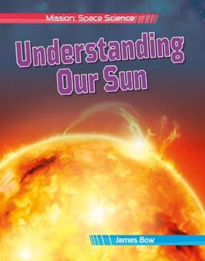 Cover for James Bow · Understanding Our Sun (Paperback Book) (2019)