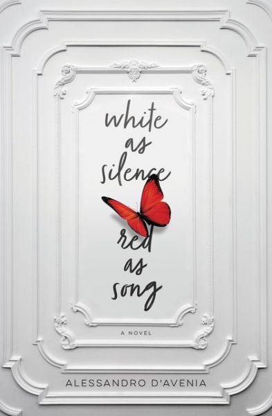 Cover for Alessandro D'Avenia · White as Silence, Red as Song: A Novel (Hardcover Book) (2018)