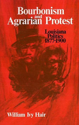 Cover for William Ivy Hair · Bourbonism and Agrarian Protest: Louisiana Politics, 1877-1900 (Paperback Book) (1969)