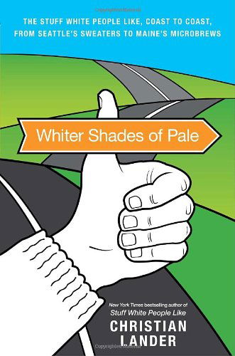 Cover for Christian Lander · Whiter Shades of Pale: the Stuff White People Like, Coast to Coast, from Seattle's Sweaters to Maine's Microbrews (Paperback Book) [F First Paperback Edition Used edition] (2010)
