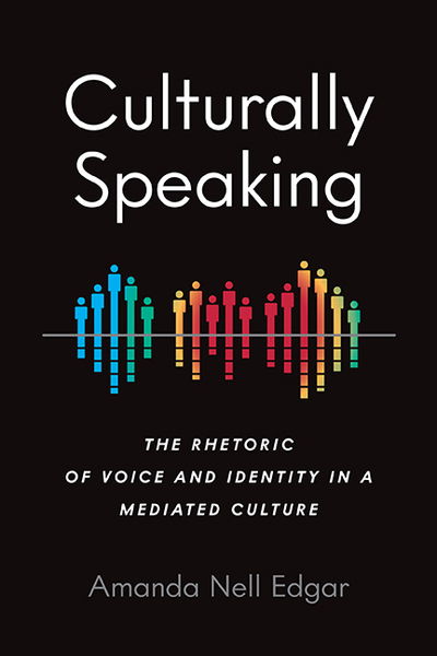 Cover for Amanda Nell Edgar · Culturally Speaking: The Rhetoric of Voice and Identity in a Mediated Culture - Intersectional Rhetorics (Gebundenes Buch) (2019)