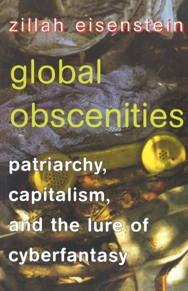 Cover for Zillah Eisenstein · Global Obscenities: Patriarchy, Capitalism, and the Lure of Cyberfantasy (Taschenbuch) (1998)