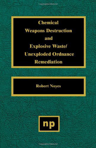 Cover for Noyes, Robert (Noyes Publications) · Chemical Weapons Destruction and Explosive Waste: Unexploded Ordinance Remediations (Innbunden bok) (1996)