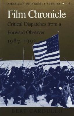 Cover for Bert Cardullo · Film Chronicle: Critical Dispatches from a Forward Observer, 1987-1992 - American University Studies Series 26: Theatre Arts (Hardcover Book) (1994)