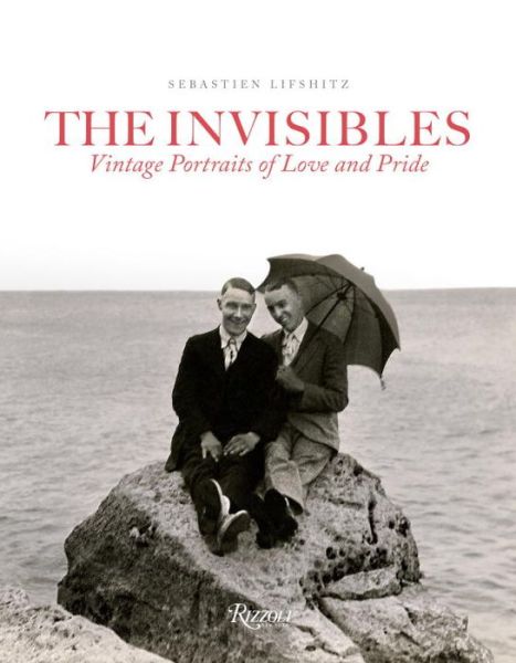 Cover for Sebastien Lifshitz · The Invisibles: Vintage Portraits of Love and Pride. Gay Couples in the Early Twentieth Century (Hardcover Book) (2014)