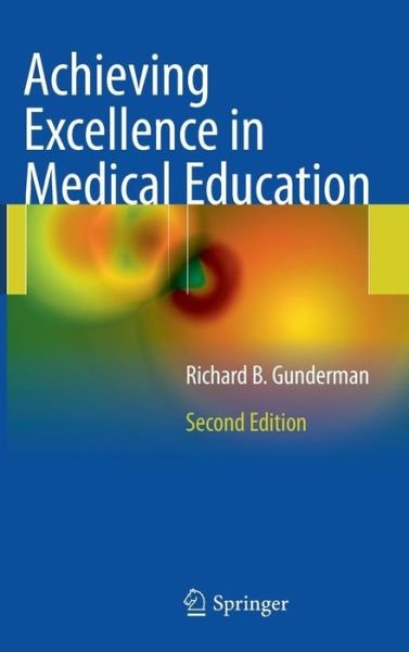 Cover for Richard B. Gunderman · Achieving Excellence in Medical Education: Second Edition (Hardcover Book) [2nd ed. 2011 edition] (2011)