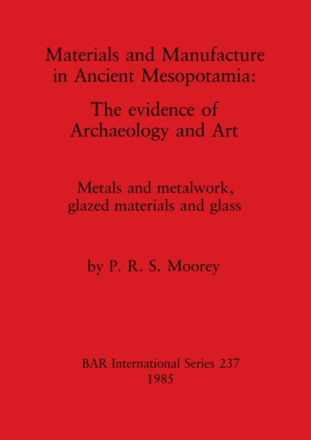 Cover for P. R. S. Moorey · Materials and manufacture in ancient Mesopotamia (N/A) (1985)