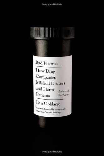 Bad Pharma: How Drug Companies Mislead Doctors and Harm Patients - Ben Goldacre - Books - Farrar, Straus and Giroux - 9780865478060 - April 1, 2014