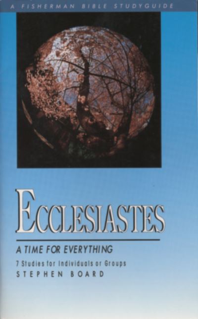 A Ecclesiastes: Time for Everything - Fisherman Bible Studyguide - Stephen Board - Books - Waterbrook Press (A Division of Random H - 9780877882060 - March 7, 2000