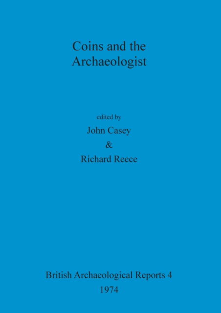 Coins and the Archaeologist - John Casey - Inne - British Archaeological Reports Limited - 9780904531060 - 1 października 1974