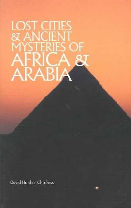 Cover for Childress, David Hatcher (David Hatcher Childress) · Lost Cities &amp; Ancient Mysteries of Africa and Arabia (Paperback Book) (1987)