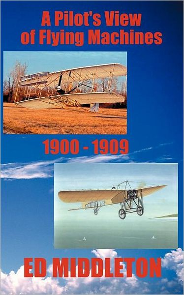 Cover for Ed Middleton · A Pilot's View of Flying Machines 1900-1909 (Pocketbok) (2012)