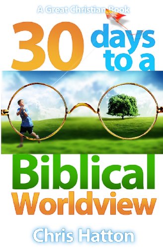 Cover for Chris Hatton · 30 Days to a Biblical Worldview (Paperback Book) (2012)