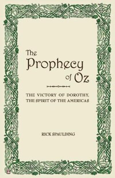 Cover for Rick Spaulding · The Prophecy of Oz : The Victory of Dorothy, the Spirit of the Americas (Taschenbuch) (2017)