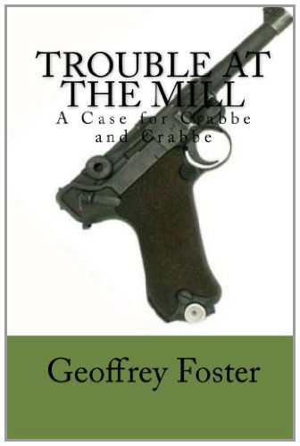 Trouble at the Mill: a Case for Crabbe and Crabbe - Geoffrey Foster - Books - Geoffrey Foster - 9780980531060 - March 21, 2011