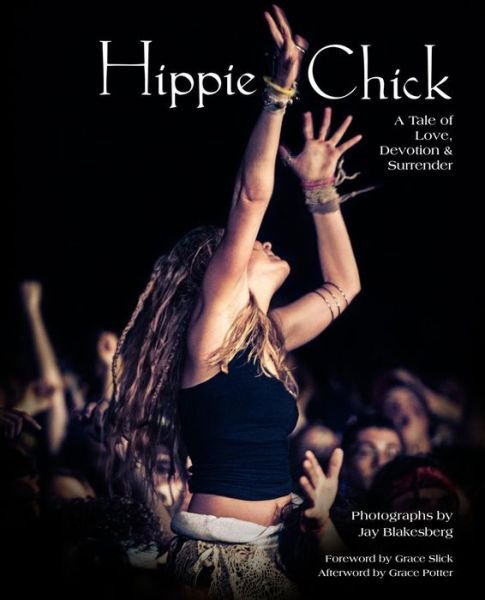 Cover for Jay Blakesberg · Hippie Chick: a Tale of Love, Devotion &amp; Surrender (Hardcover Book) (2015)