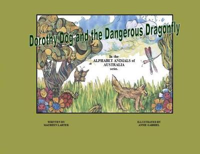 Cover for Maureen Larter · Dorothy Dog and the Dangerous Dragonfly - Alphabet Animals of Australia (Paperback Book) (2018)