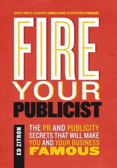 Cover for Ed Zitron · Fire Your Publicist The PR and Publicity Secrets That Will Make You and Your Business Famous (Hardcover Book) (2018)