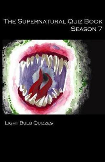 Cover for Light Bulb Quizzes · The Supernatural Quiz Book Season 7: 500 Questions and Answers on Supernatural Season 7 - Supernatural Quiz Books (Paperback Book) [Season 7 edition] (2017)