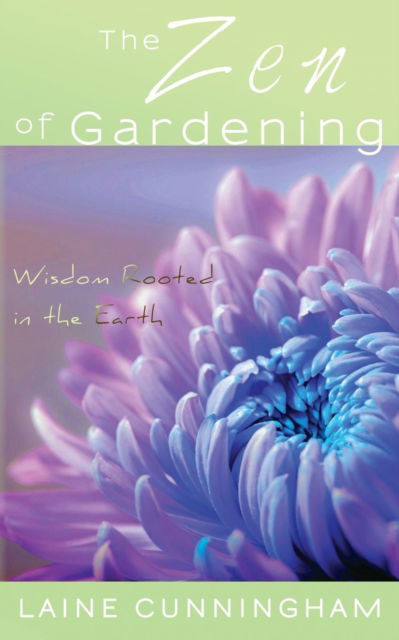 Cover for Laine Cunningham · The Zen of Gardening : Wisdom Rooted in the Earth (Paperback Book) (2017)