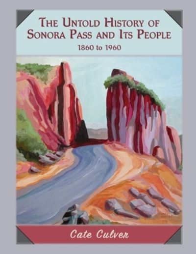 Cover for Cate Culver · Untold History of Sonora Pass and Its People (Buch) (2023)