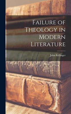 Cover for John Killinger · Failure of Theology in Modern Literature (Hardcover Book) (2021)