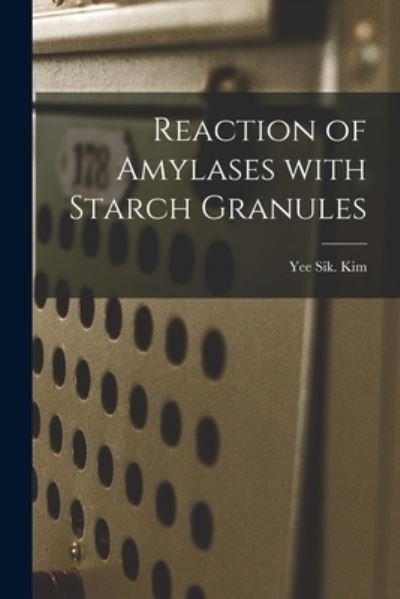 Cover for Yee Sik Kim · Reaction of Amylases With Starch Granules (Pocketbok) (2021)