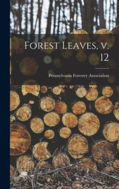 Cover for Pennsylvania Forestry Association · Forest Leaves, V. 12 (Inbunden Bok) (2021)