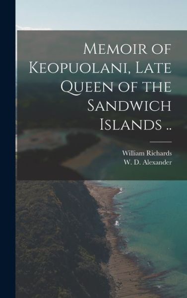 Cover for William 1793-1847 Richards · Memoir of Keopuolani, Late Queen of the Sandwich Islands .. (Hardcover Book) (2021)