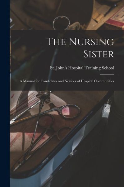 Cover for St John's Hospital Training School · The Nursing Sister (Paperback Book) (2021)