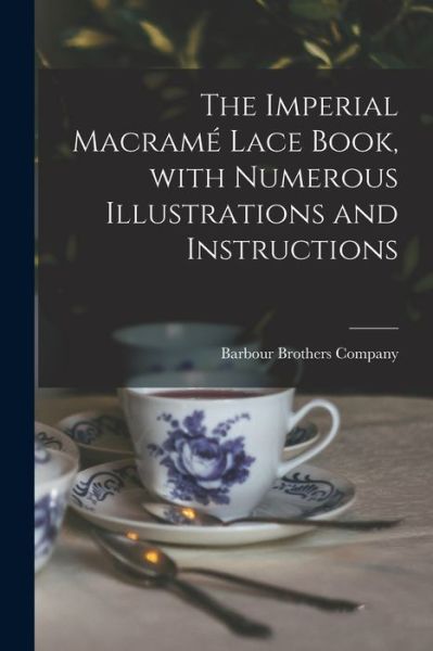 Cover for Barbour Brothers Company · The Imperial Macrame Lace Book, With Numerous Illustrations and Instructions (Paperback Book) (2021)