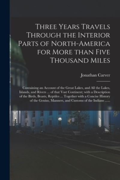 Cover for Carver Jonathan 1710-1780 Carver · Three Years Travels Through the Interior Parts of North-America for More Than Five Thousand Miles [microform] (Paperback Book) (2021)