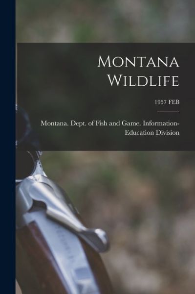 Cover for Montana Dept of Fish and Game Info · Montana Wildlife; 1957 FEB (Pocketbok) (2021)