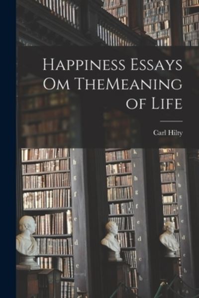 Cover for Carl Hilty · Happiness Essays Om TheMeaning of Life (Bok) (2022)