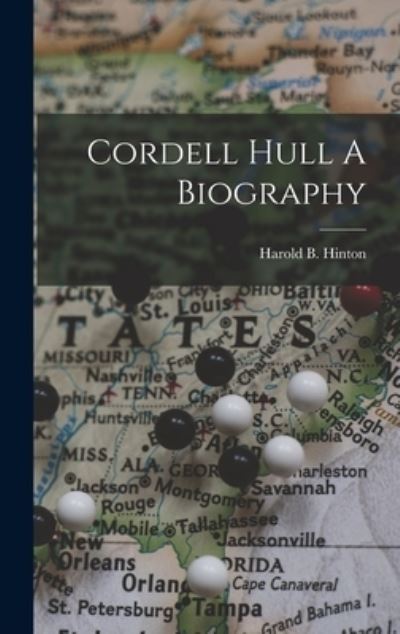 Cordell Hull a Biography - Harold B. Hinton - Books - Creative Media Partners, LLC - 9781015478060 - October 26, 2022