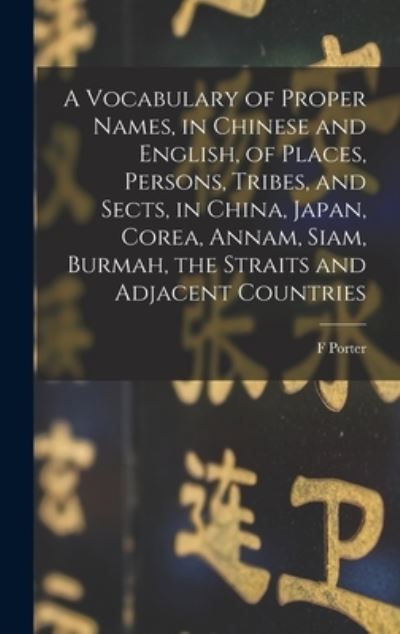 Cover for F. Porter 1833-1888 Smith · Vocabulary of Proper Names, in Chinese and English, of Places, Persons, Tribes, and Sects, in China, Japan, Corea, Annam, Siam, Burmah, the Straits and Adjacent Countries (Book) (2022)