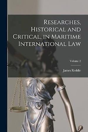 Cover for James Reddie · Researches, Historical and Critical, in Maritime International Law; Volume 2 (Book) (2022)