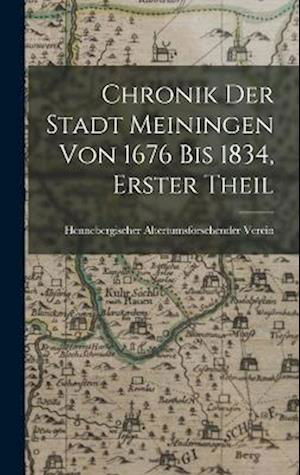 Cover for Hennebergischer Altertumsfors Verein · Chronik der Stadt Meiningen Von 1676 Bis 1834, Erster Theil (Book) (2022)