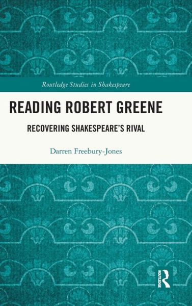 Cover for Darren Freebury-Jones · Reading Robert Greene: Recovering Shakespeare’s Rival - Routledge Studies in Shakespeare (Inbunden Bok) (2022)