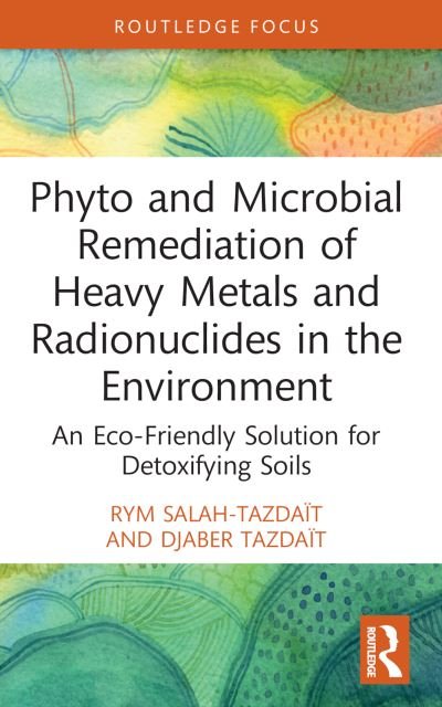 Cover for Rym Salah-Tazdait · Phyto and Microbial Remediation of Heavy Metals and Radionuclides in the Environment: An Eco-Friendly Solution for Detoxifying Soils - Routledge Focus on Environment and Sustainability (Paperback Book) (2023)