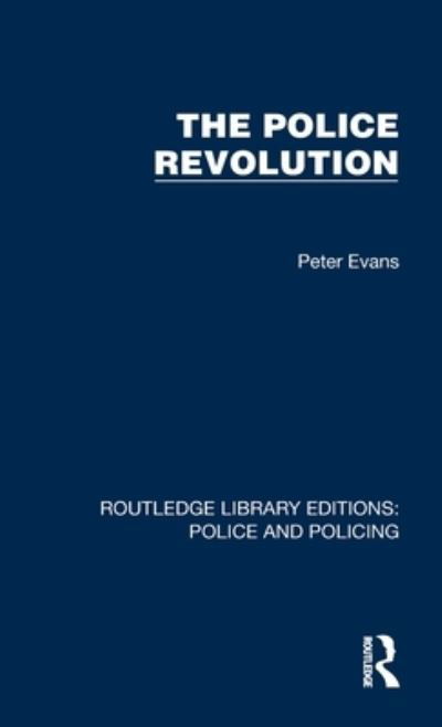 Cover for Peter Evans · The Police Revolution - Routledge Library Editions: Police and Policing (Gebundenes Buch) (2023)