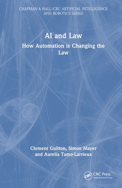 Cover for Aurelia Tamo-Larrieux · AI and Law: How Automation is Changing the Law - Chapman &amp; Hall / CRC Artificial Intelligence and Robotics Series (Hardcover Book) (2025)