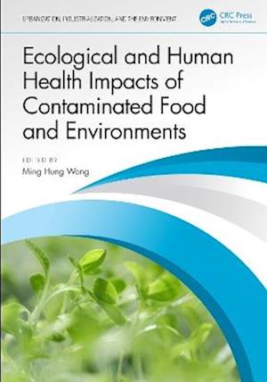 Cover for Ecological and Human Health Impacts of Contaminated Food and Environments - Urbanization, Industrialization, and the Environment (Hardcover Book) (2025)