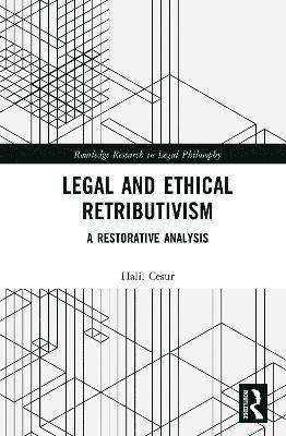 Legal and Ethical Retributivism: A Restorative Analysis - Routledge Research in Legal Philosophy - Halil Cesur - Books - Taylor & Francis Ltd - 9781032914060 - July 31, 2025