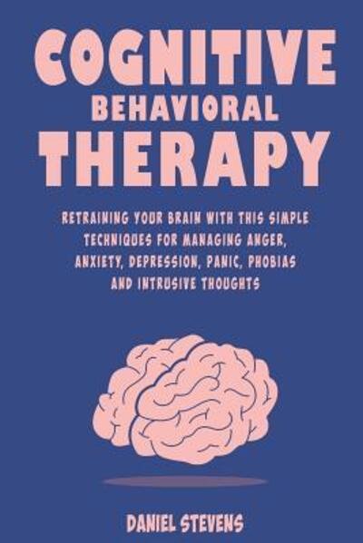 Cognitive Behavioral Therapy (CBT) - Daniel Stevens - Libros - Independently Published - 9781070790060 - 29 de mayo de 2019