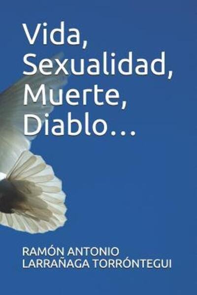 Cover for Ramon Antonio Larranaga Torrontegui · Vida, Sexualidad, Muerte, Diablo... (Paperback Book) (2019)