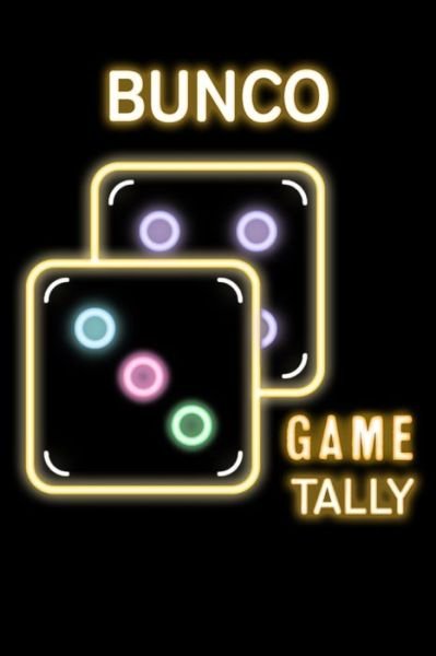 Cover for Saf's Design Bunco · Bunco Game Tally : Bunco Score Sheets Scoring Pad for Bunco Players Score Keeper Notebook Game Record Cub Calendar Roll the Dice Mississippi Marbles Retro Nineties Neon Sign (Paperback Bog) (2019)