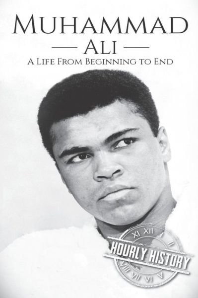 Cover for Hourly History · Muhammad Ali: A Life From Beginning to End - A Life from Beginning to End (Pocketbok) (2019)