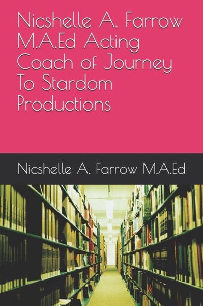 Cover for Nicshelle a Farrow M a Ed · Nicshelle A. Farrow M.A.Ed Acting Coach of Journey To Stardom Productions (Pocketbok) (2019)